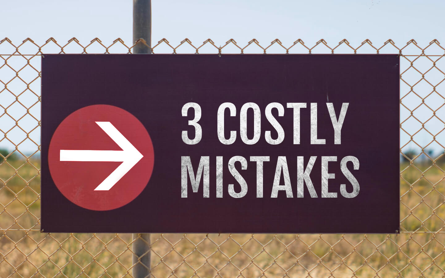 3 Costly Mistakes
